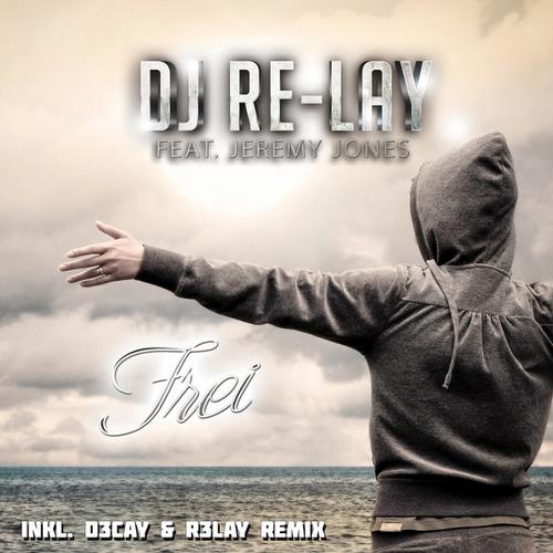 DJ Re Lay Feat Jeremy Jones - Frei (2013)