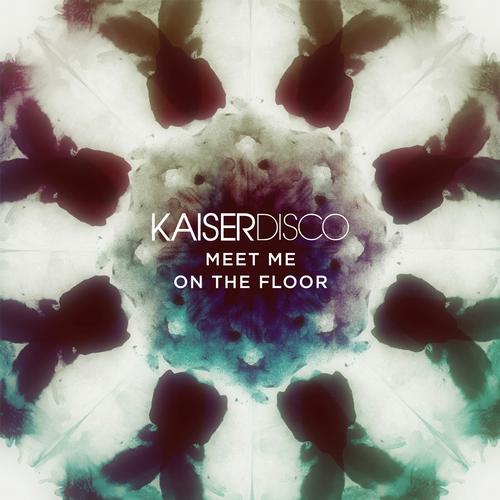 Kaiserdisco - Meet Me On The Floor (2013)