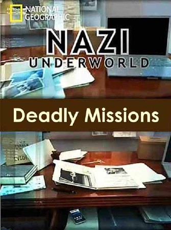 Последние тайны Третьего рейха. Смертельные миссии / Nazi Underworld. Deadly Missions (2012) SATRip