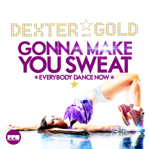 Dexter And Gold - Gonna Make You Sweat (Everybody Dance Now) 2013