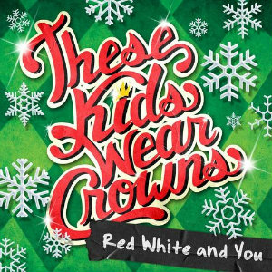 These Kids Wear Crowns - Red White and You (Single) (2010)