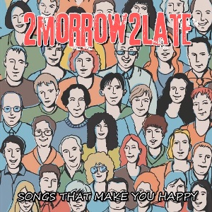 2MORROW2LATE - Songs That Make You Happy (2012)