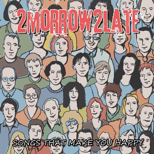 2MORROW2LATE - Songs That Make You Happy (2012)