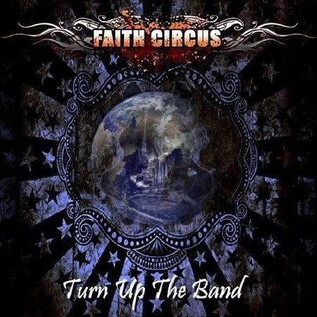 Faith Circus - Turn Up The Band  (2013)