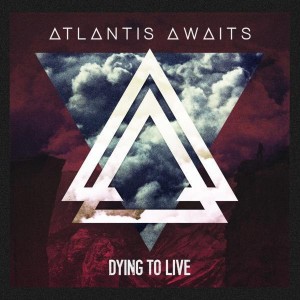 Atlantis Awaits - Dying To Live (2013)