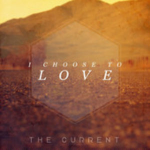 The Current - I Choose Love (Single) (2013)