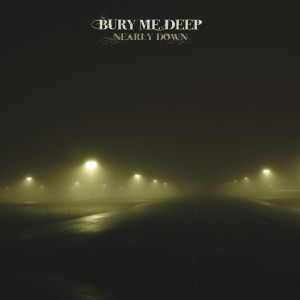 Bury Me Deep - Nearly Down (2009)