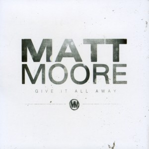 Matt Moore - Give It All Away [EP] (2012)