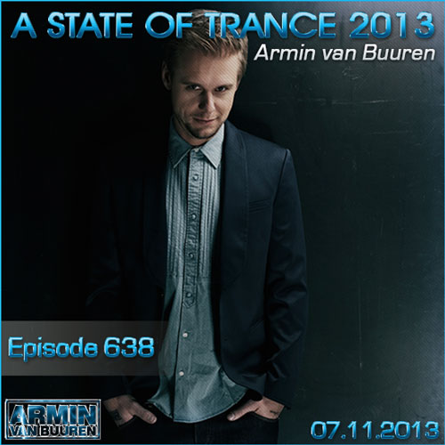 Armin van Buuren - A State of Trance Episode 638 (07.11.2013)