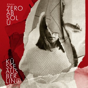 Zero Absolu - K&#252;sse Aus Berlin (2013)