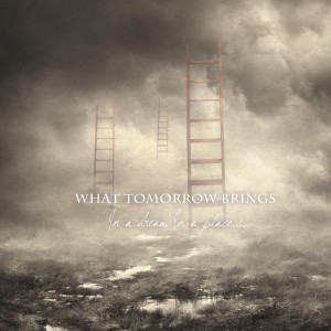 What Tomorrow Brings - In a Dream, In a Place (2013)