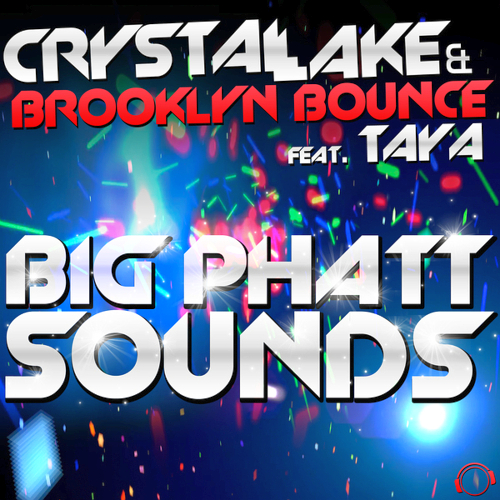 Crystal Lake And Brooklyn Bounce Feat Taya - Big Phatt Sounds (2013)