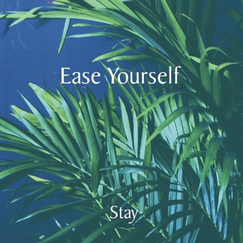 Ease Yourself - Stay (2013)