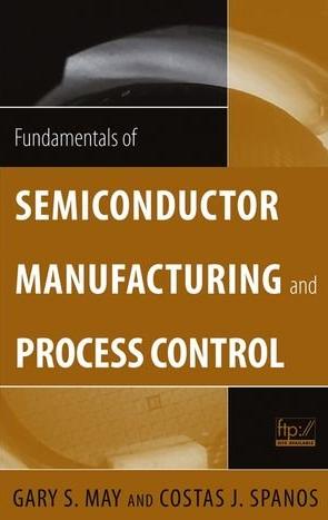 Fundamentals of Semiconductor Manufacturing and Process Control