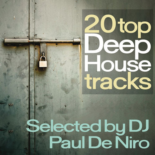 20 Top Deep House Tracks (Dancing from Miami to Paris Selected By DJ Paul De Niro) (2013)