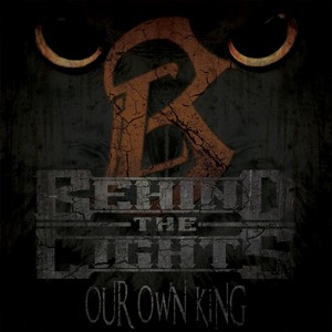 Behind The Lights - Our Own King [EP] (2013)