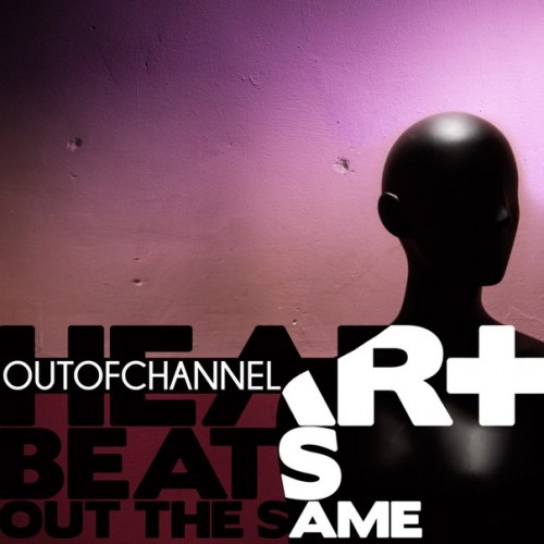 Outofchannel - Heart Beats Out The Same (2014)