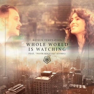 Within Temptation - Whole World Is Watching (feat. Piotr Rogucki) (Single) (2014)