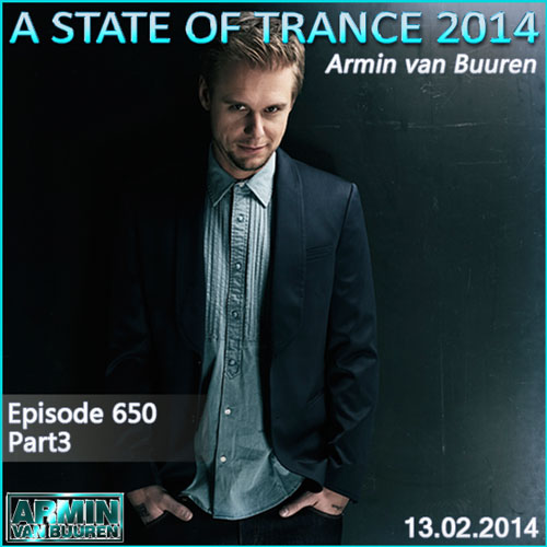 Armin van Buuren - A State of Trance 650 Part3 (13.02.2014)