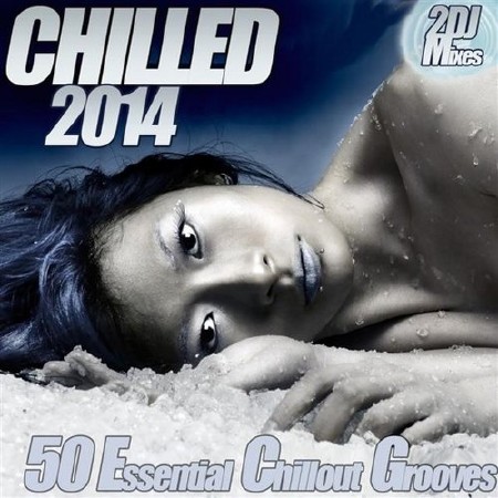 Chilled 2014 (50 Essential Chillout Grooves) (2014)