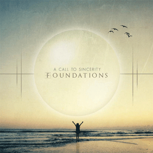 A Call To Sincerity - Foundations (2012)