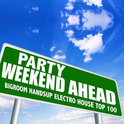 VA - Party Weekend Ahead: Bigroom Handsup Electro House Top 100 (2014)