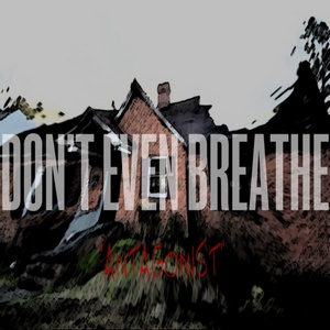 Don't Even Breathe – Antagonist (Single) (2014)