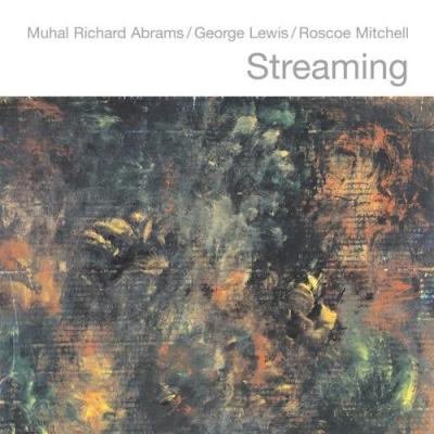 Muhal Richard Abrams, George Lewis, Roscoe Mitchell - Streaming (2005) (LOSSLESS)