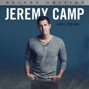 Jeremy Camp - I Will Follow (Deluxe Edition) (2015)