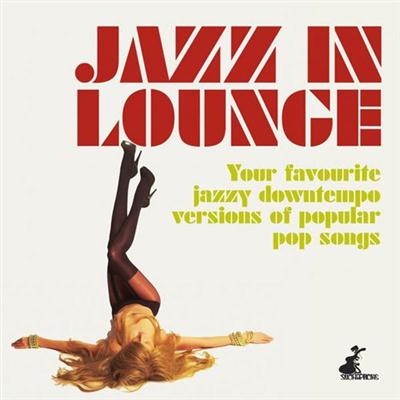 VA - Jazz in Lounge (Your Favourite Jazzy Downtempo Versions of Popular Pop Songs) (2015)