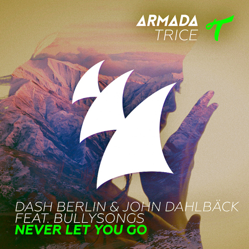 Dash Berlin & John Dahlback feat. BullySongs - Never Let You Go (2015)