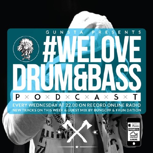 Gunsta #WeLoveDrum&Bass Podcast & Bungoff & Faun Dation Guest MegaMix (2015)