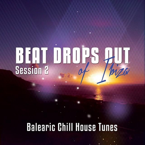 Beat Drops Out Of Ibiza Vol 2 Top 25 Balearic Chill House Tunes (2015)