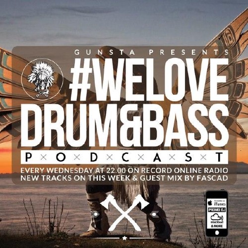 Gunsta Presents #WeLoveDrum&Bass Podcast & Fascad Guest Mix (2015)