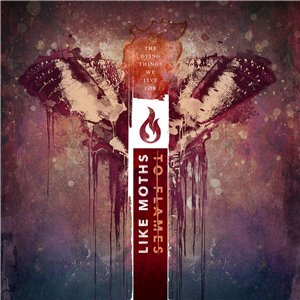 Like Moths To Flames - The Dying Things We Live For (2015)