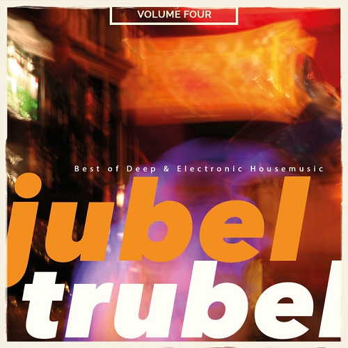 Jubeltrubel Vol 4 Best of Deep and Electronic House music (2015)