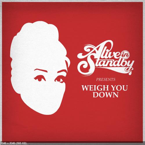 Alive In Standby - Weigh You Down (Single) (2013)