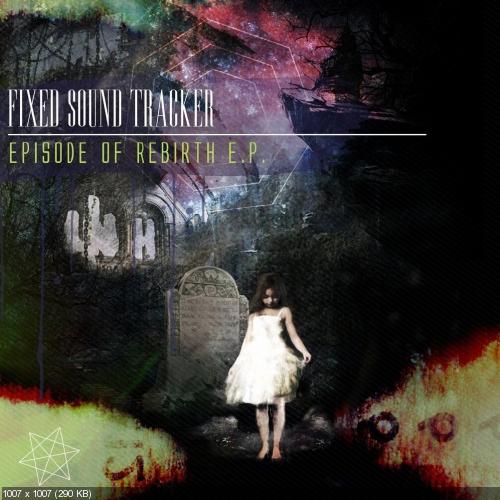 Fixed Sound Tracker - Episode Of Rebirth [EP] (2013)