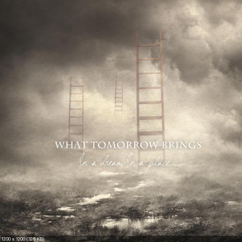 What Tomorrow Brings - In a Dream, In a Place (2013)