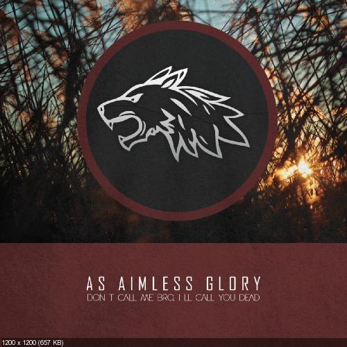 As Aimless Glory - Don't Call Me Bro, I'll Call You Dead (Single) (2014)