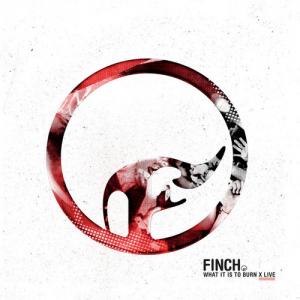 Finch - What It Is To Burn X (2014)