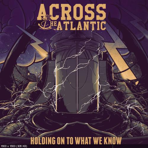 Across The Atlantic - Holding On To What We Know (2015)