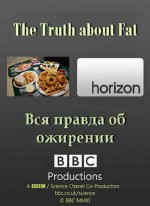 BBC.     / BBC. The Truth about Fat (2012) HDTVRip