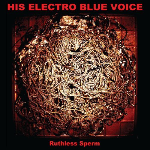 His Electro Blue Voice - Ruthless Sperm (2013) MP3/FLAC