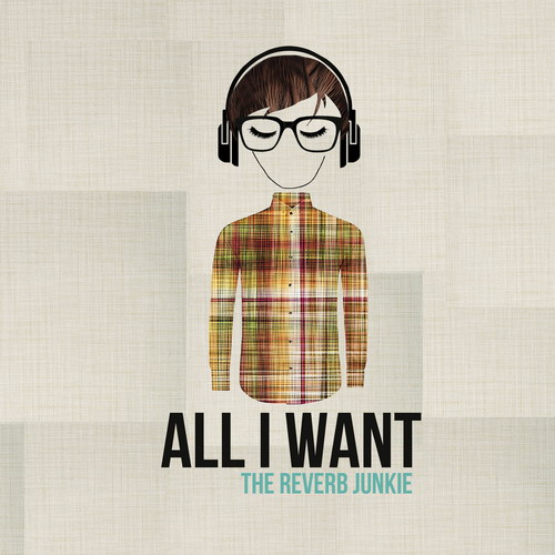 The Reverb Junkie - All I Want (2013) MP3/FLAC