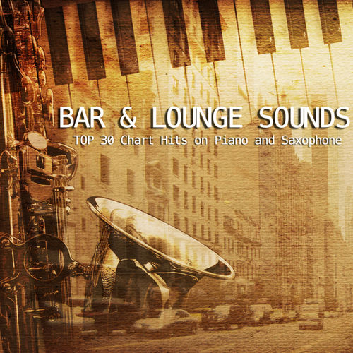 VA - Top 30 Chart Hits On Piano and Saxophone - Bar and Lounge Sounds (2013)
