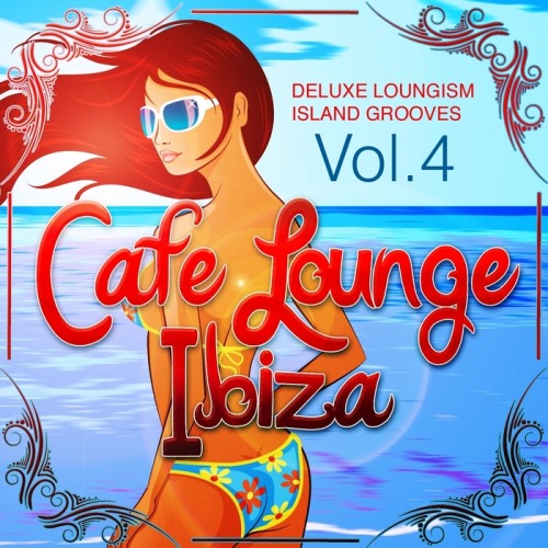VA - Cafe Lounge Ibiza, Vol. 4 - Deluxe Loungism Island Grooves (2013)