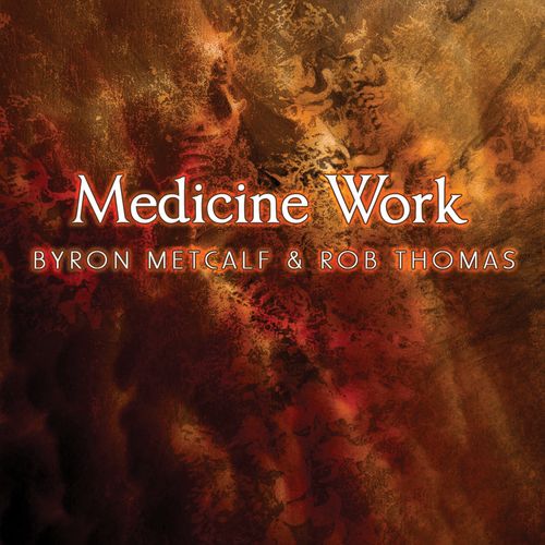 Byron Metcalf & Rob Thomas - Medecine Work (2013)