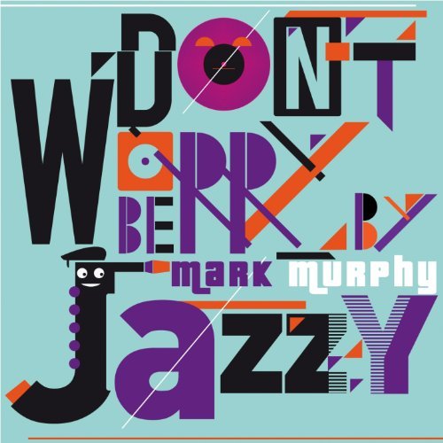 Mark Murphy - Don't Worry Be Jazzy By Mark Murphy (2013)